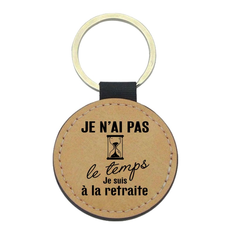 Porte-clés cuir végan marron - Cadeau - Imprimé en France - citation j'ai pas le temps je suis a la retraite
