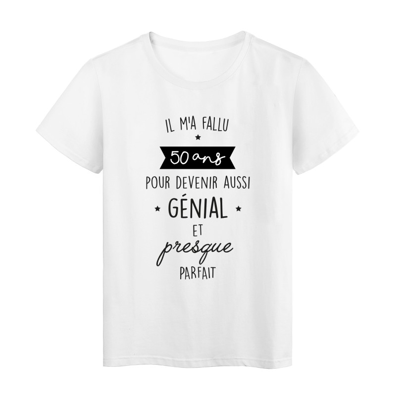 T-Shirt imprimé humour citation Il ma fallu 50 ans pour devenir aussi génial et presque parfait