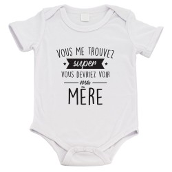 Body bébé - Cadeau Baptême - imprimé humour - Vous me trouvez super vous devriez voir ma mère