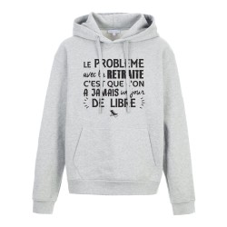 Sweat shirt à Capuche - Hoodie - Imprimé citation - Avec la retraite on a jamais un jour de libre