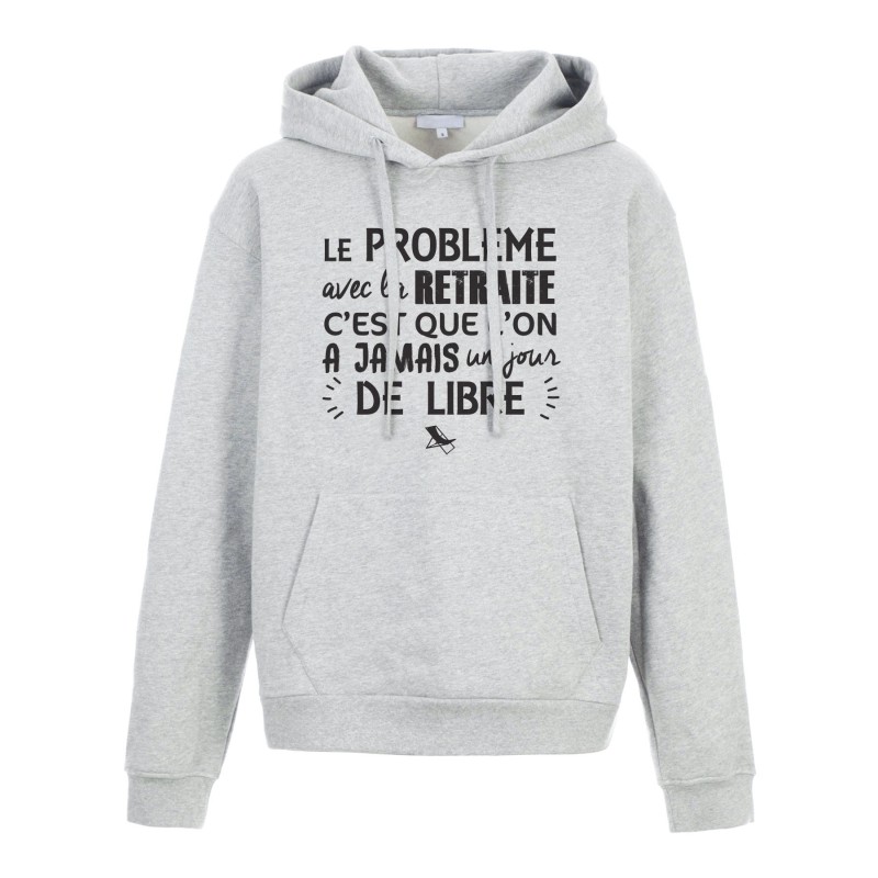 Sweat shirt à Capuche - Hoodie - Imprimé citation - Avec la retraite on a jamais un jour de libre