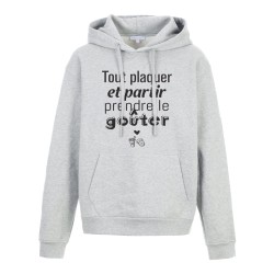 Sweat shirt à Capuche - Hoodie - Imprimé citation - humour Tout plaquer et partir prendre le gouter