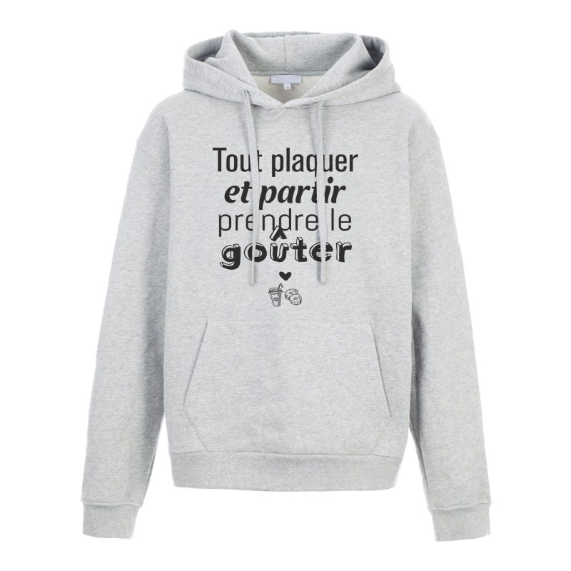 Sweat shirt à Capuche - Hoodie - Imprimé citation - humour Tout plaquer et partir prendre le gouter