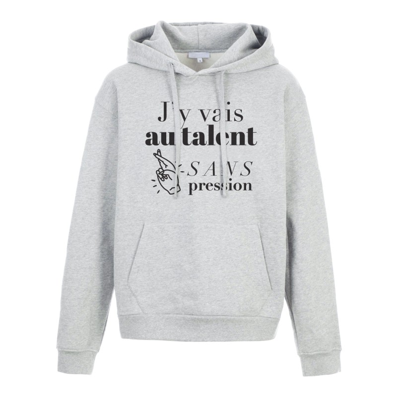 Sweat shirt à Capuche - Hoodie - Imprimé citation - humour J'y vais au talent sans pression