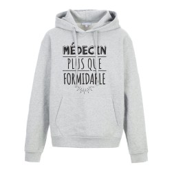 Sweat shirt à Capuche - Hoodie - Imprimé citation - humour citation Médecin plus que formidable