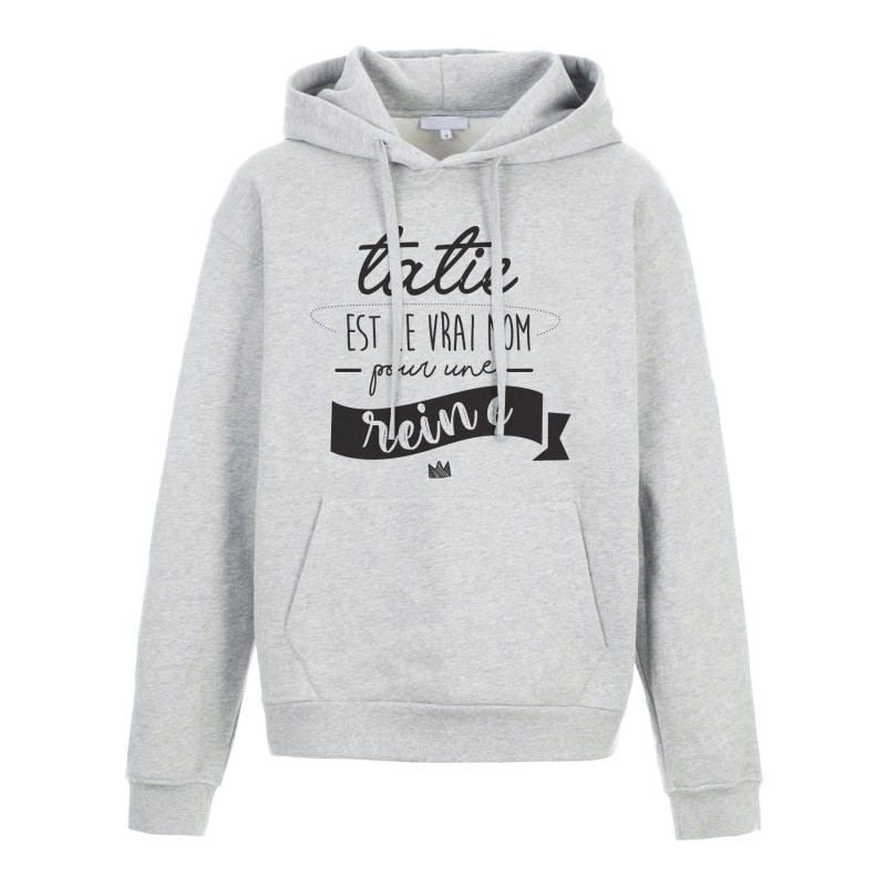 Sweat shirt à Capuche - Hoodie - Imprimé citation - humour citation Tatie est le vrai nom pour une reine