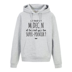 Sweat shirt à Capuche - Hoodie - Imprimé citation - humour citation Je suis Médecin et toi c'est quoi ton super pouvoir