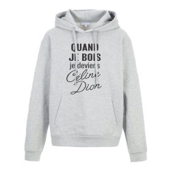 Sweat shirt à Capuche - Hoodie - Imprimé citation - humour citation Quand je bois je deviens céline dion