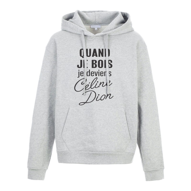 Sweat shirt à Capuche - Hoodie - Imprimé citation - humour citation Quand je bois je deviens céline dion