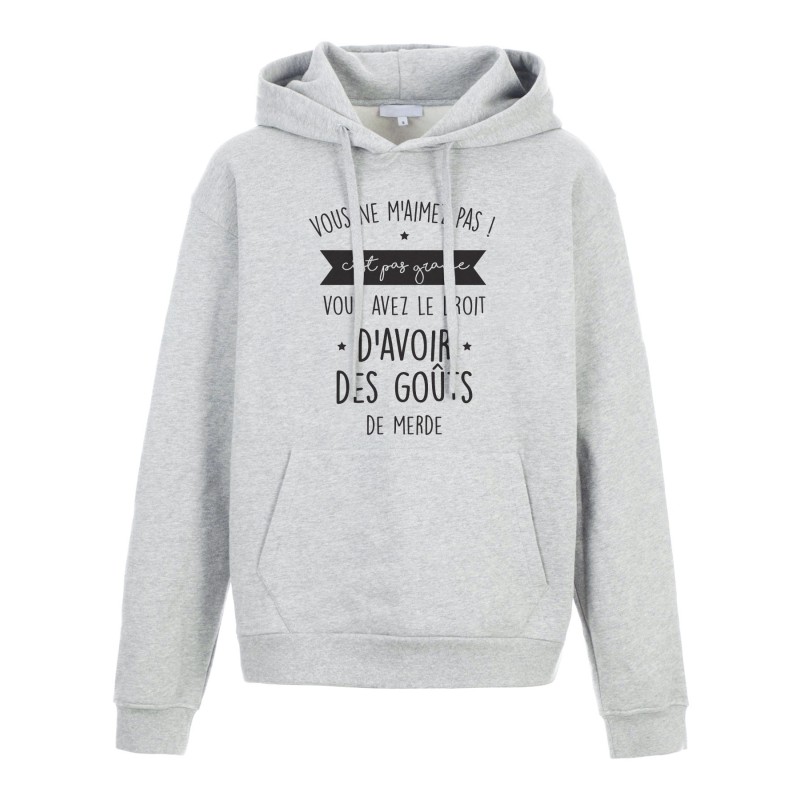Sweat shirt à Capuche - Hoodie - Imprimé citation - humour citation Vous ne m'aimez pas vous avez le droit d'avoir des gouts de 