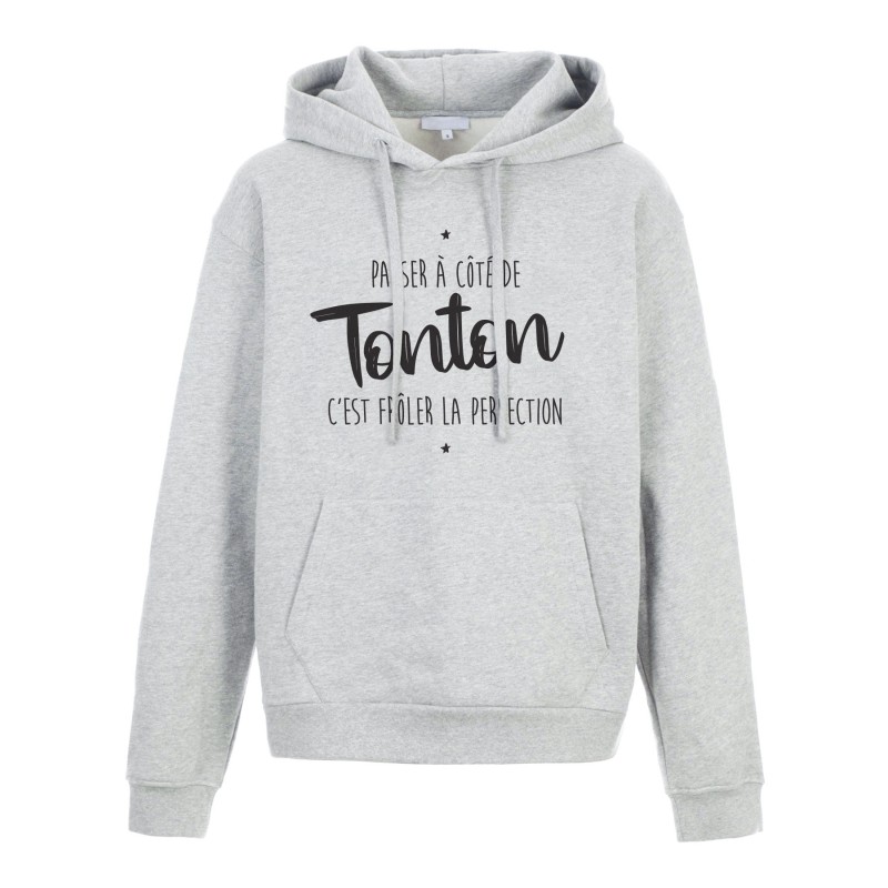 Sweat shirt à Capuche - Hoodie - Imprimé citation - humour citation Passer a coté de tonton c'est frôler la perfection