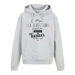 Sweat shirt à Capuche - Hoodie - Imprimé citation - humour On dit la perfection n'existe pas mais Tonton est bien réel