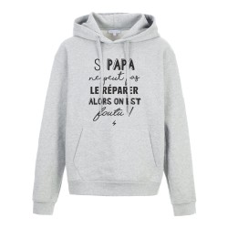 Sweat shirt à Capuche - Hoodie - Imprimé citation - humour Si papa peut pas le réparer on est foutu