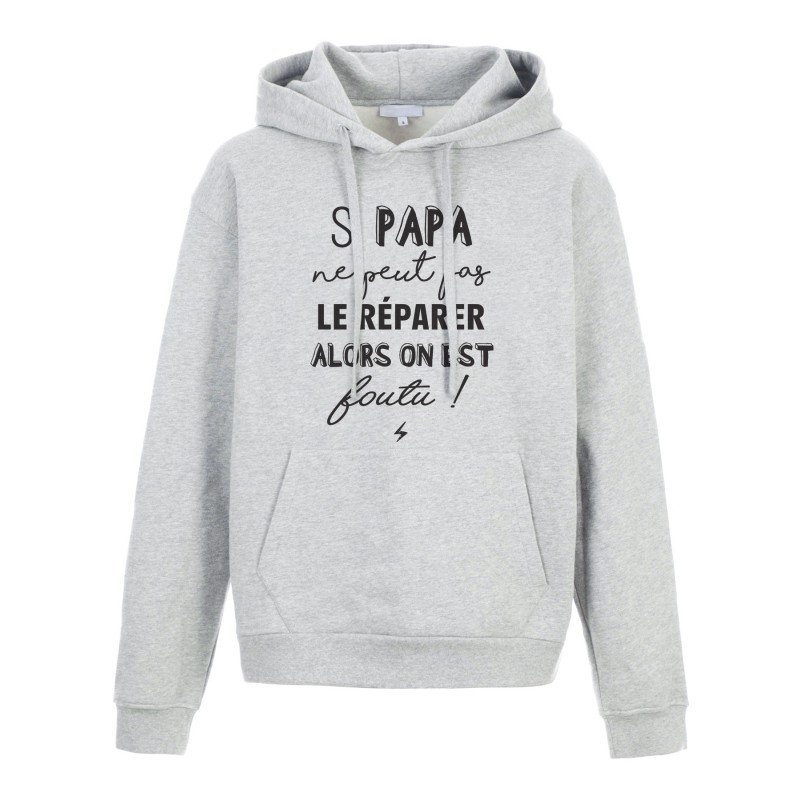 Sweat shirt à Capuche - Hoodie - Imprimé citation - humour Si papa peut pas le réparer on est foutu