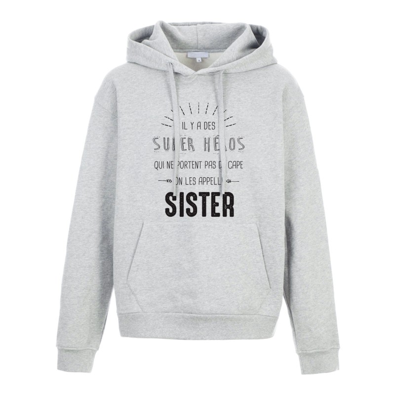Sweat shirt à Capuche - Hoodie - Imprimé citation - Il y a des super héros qui ne portent pas de cape Sister