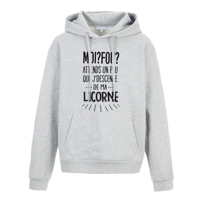 Sweat shirt à Capuche - Hoodie - Imprimé citation - Moi fou attends un peu que je descende de ma licorne
