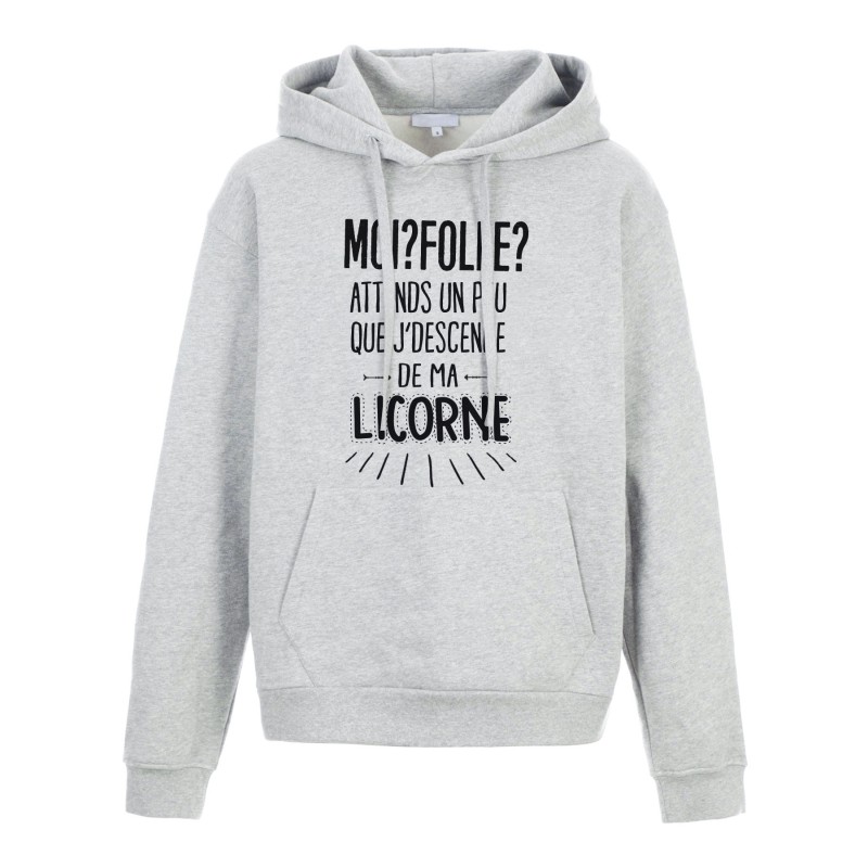 Sweat shirt à Capuche - Hoodie - Imprimé citation - Moi folle attends un peu que je descende de ma licorne