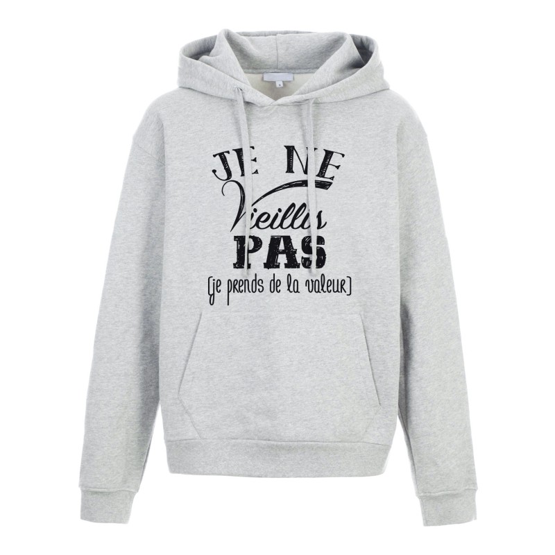 Sweat shirt à Capuche - Hoodie - Imprimé citation - Je ne vieillis pas je prends de la valeur