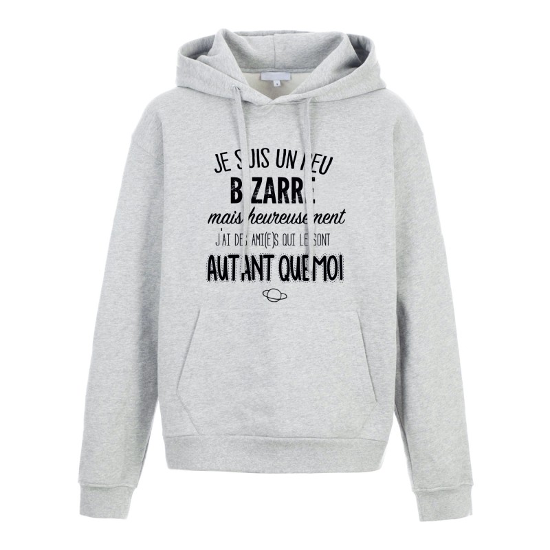 Sweat shirt à Capuche - Hoodie - Imprimé citation - Je suis un peu bizarre mais heureusement j'ai des amis qui le sont autant qu
