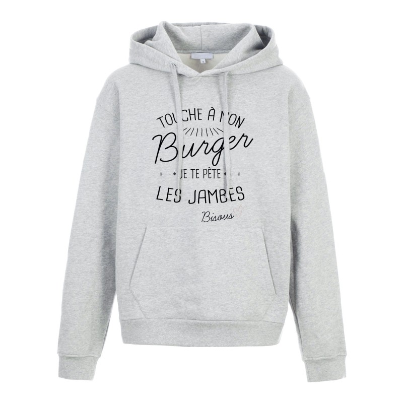 Sweat shirt à Capuche - Hoodie - Imprimé citation - Touche a mon Burger je te pète les jambes bisous