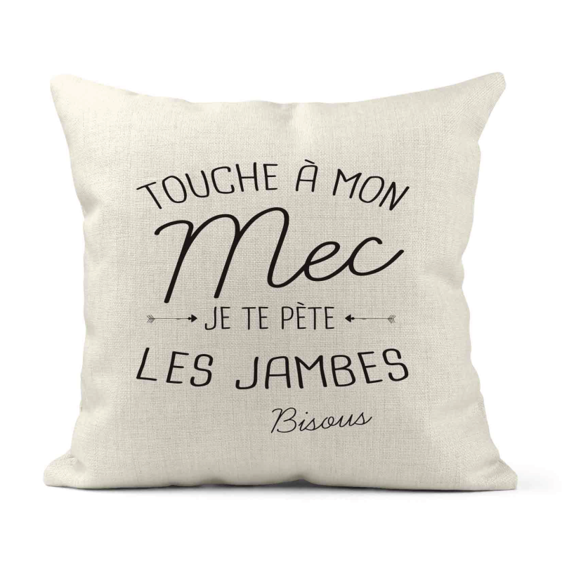 Housse de coussin - Lin - Décoration - imprimé citation Touche a mon mec je te pète les jambes bisous