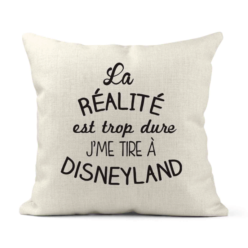 Housse de coussin - Lin - Décoration - imprimé citation La réalité est trop dure j'me tire a disneyland