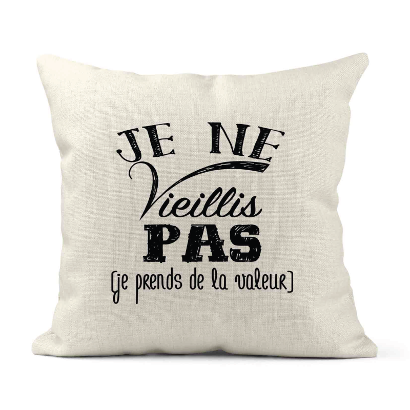 Housse de coussin - Lin - Décoration - imprimé Citation humour Je ne vieillis pas je prends de la valeurs