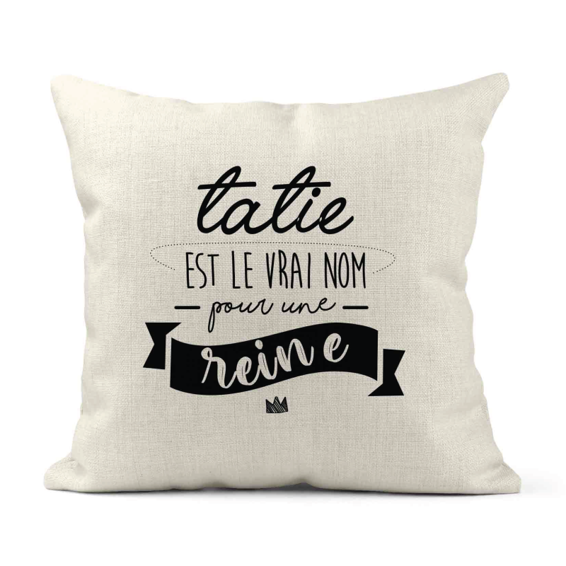 Housse de coussin - Lin - Décoration - imprimé Citation Tatie est le vrai nom pour une reine