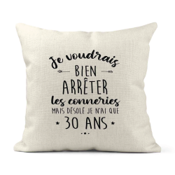 Housse de coussin - Lin - Décoration - imprimé Citation humour Je voudrais bien arrêter les connerie mais je n'ai que 30 ans