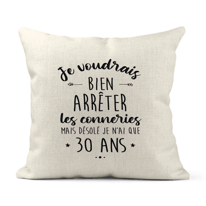 Housse de coussin - Lin - Décoration - imprimé Citation humour Je voudrais bien arrêter les connerie mais je n'ai que 30 ans