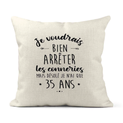 Housse de coussin - Lin - Décoration - imprimé Citation humour Je voudrais bien arrêter les connerie mais je n'ai que 35 ans