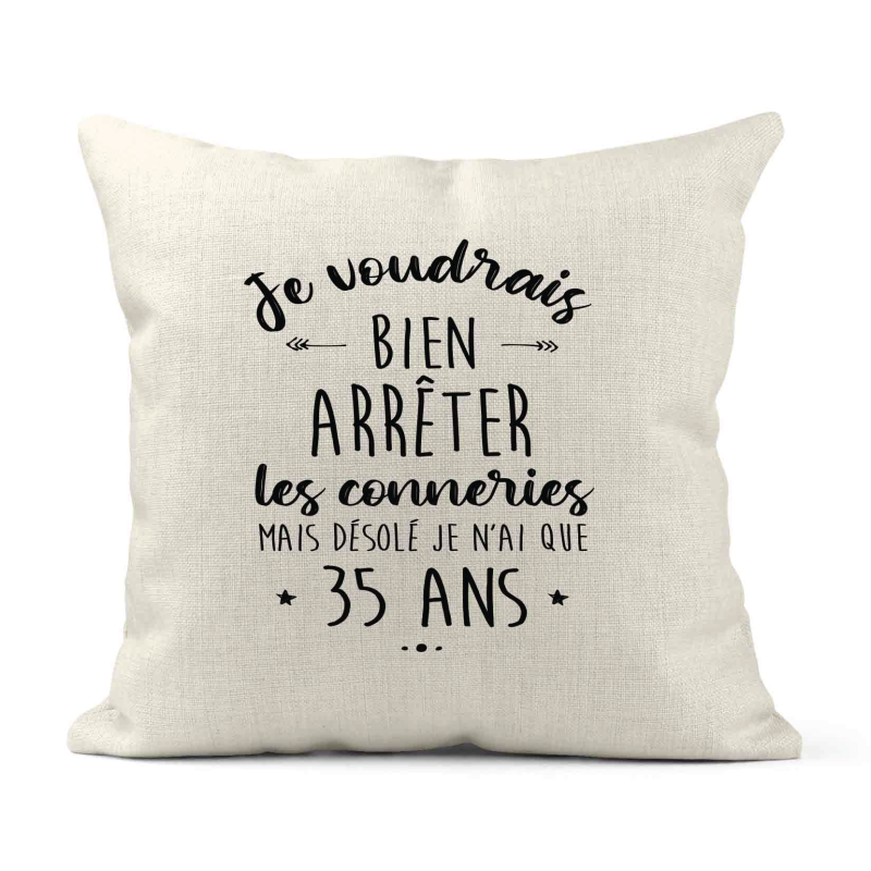 Housse de coussin - Lin - Décoration - imprimé Citation humour Je voudrais bien arrêter les connerie mais je n'ai que 35 ans