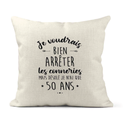 Housse de coussin - Lin - Décoration - imprimé Citation humour Je voudrais bien arrêter les connerie mais je n'ai que 50 ans