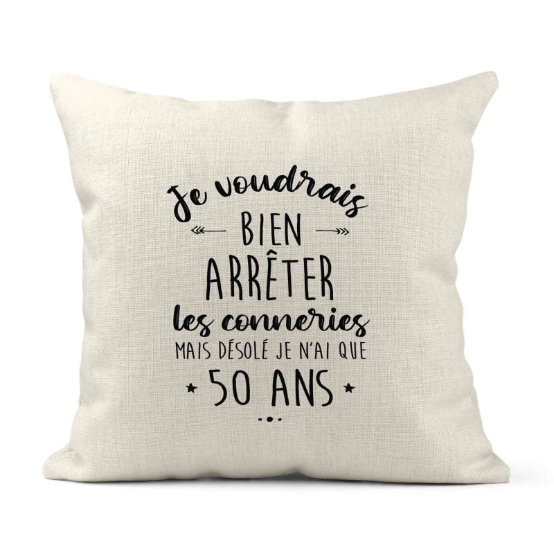 Housse de coussin - Lin - Décoration - imprimé Citation humour Je voudrais bien arrêter les connerie mais je n'ai que 50 ans