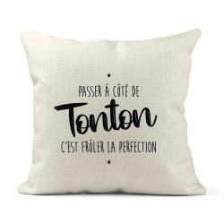 Housse de coussin - Lin - Décoration - imprimé Citation humour Passer a coté de tonton c'est frôler la perfection