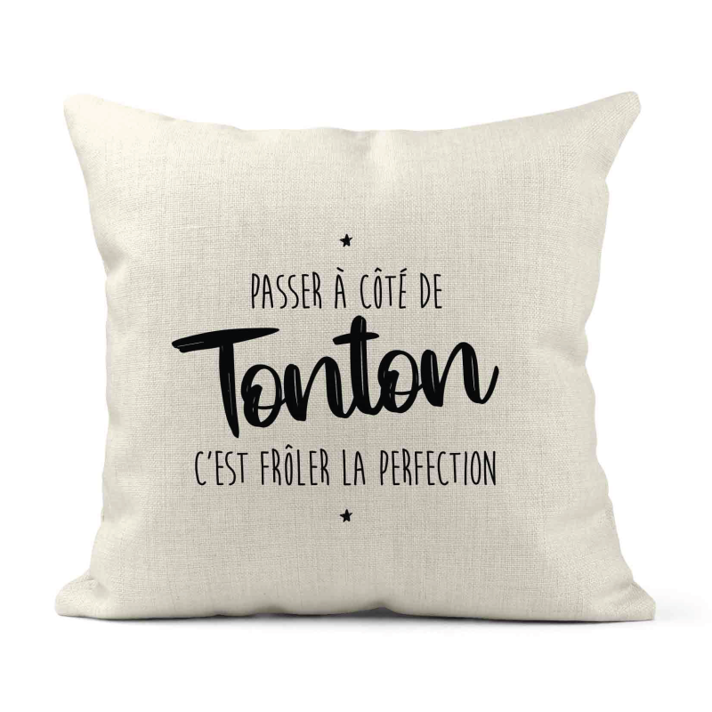 Housse de coussin - Lin - Décoration - imprimé Citation humour Passer a coté de tonton c'est frôler la perfection