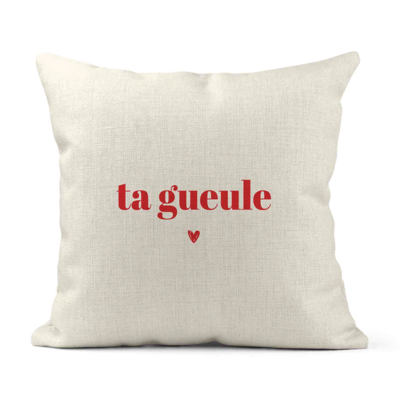 Housse de coussin - Lin - Décoration - imprimé Citation humour Ta gueule