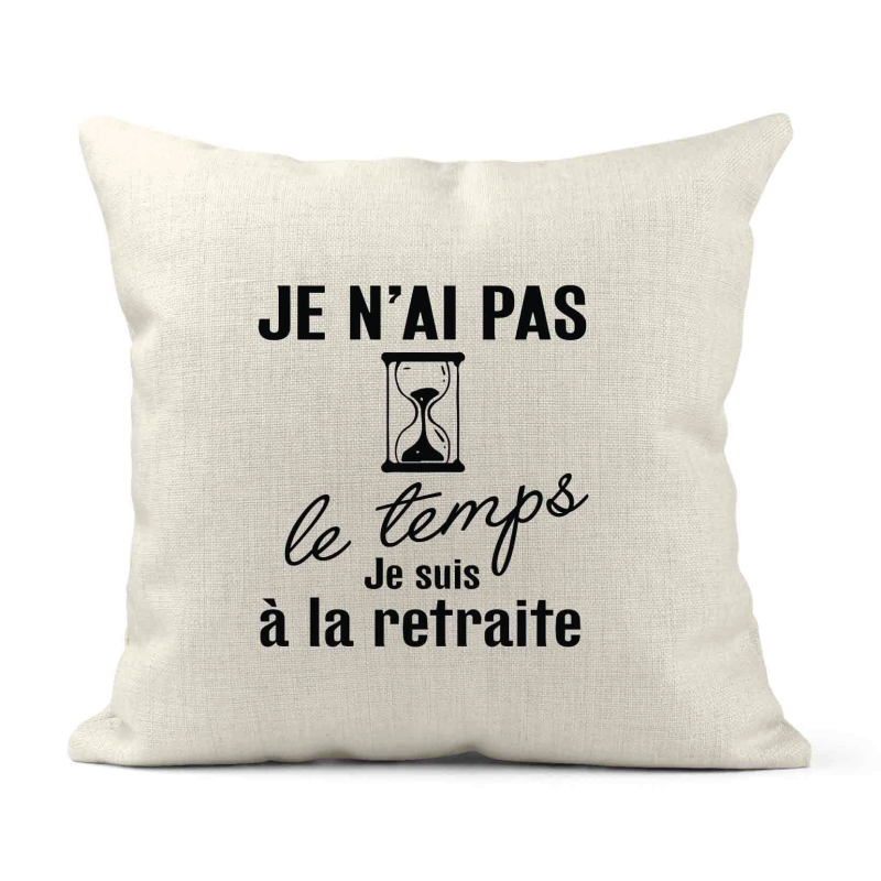 Housse de coussin - Lin - Décoration - imprimé Citation humour Pas le temps je suis a la retraite