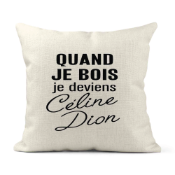 Housse de coussin - Lin - Décoration - imprimé Citation Quand je bois je deviens céline dion