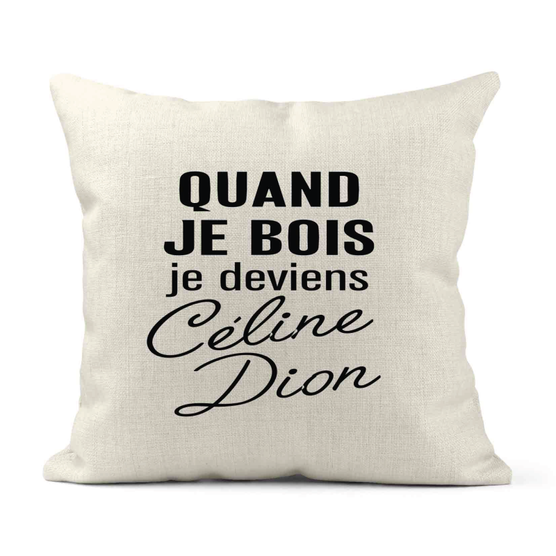 Housse de coussin - Lin - Décoration - imprimé Citation Quand je bois je deviens céline dion