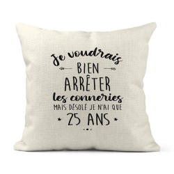 Housse de coussin - Lin - Décoration - imprimé Citation humour Je voudrais bien arrêter les connerie mais je n'ai que 25 ans