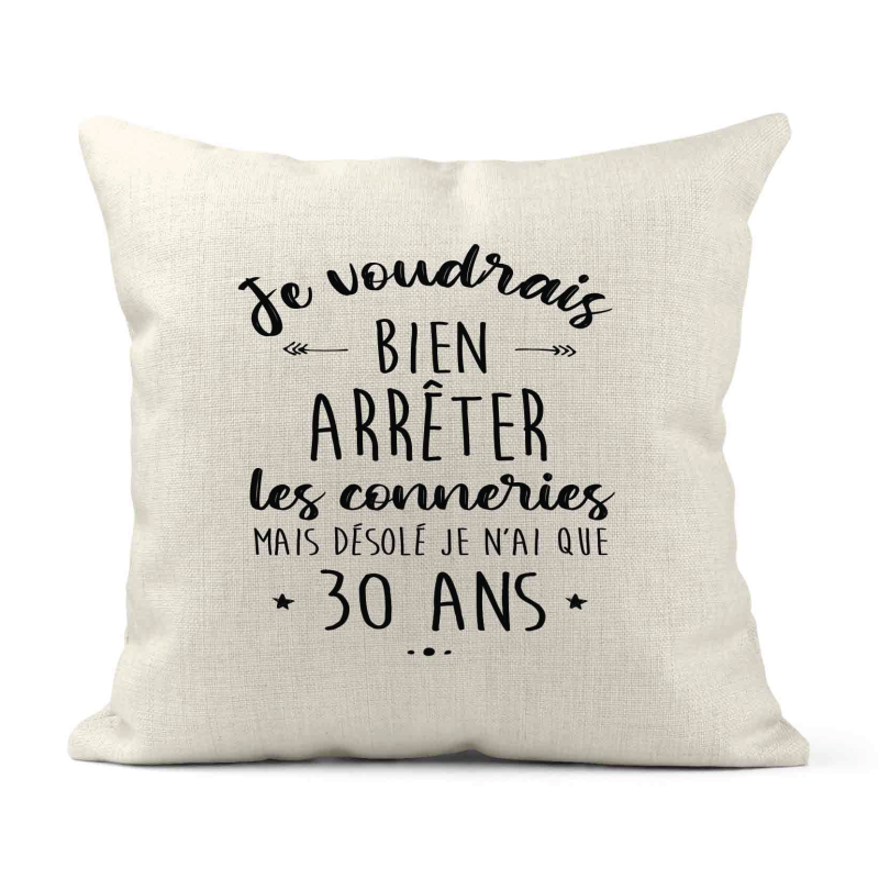 Housse de coussin - Lin - Décoration - imprimé Citation humour Je voudrais bien arrêter les connerie mais je n'ai que 30 ans