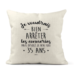 Housse de coussin - Lin - Décoration - imprimé Citation humour Je voudrais bien arrêter les connerie mais je n'ai que 35 ans