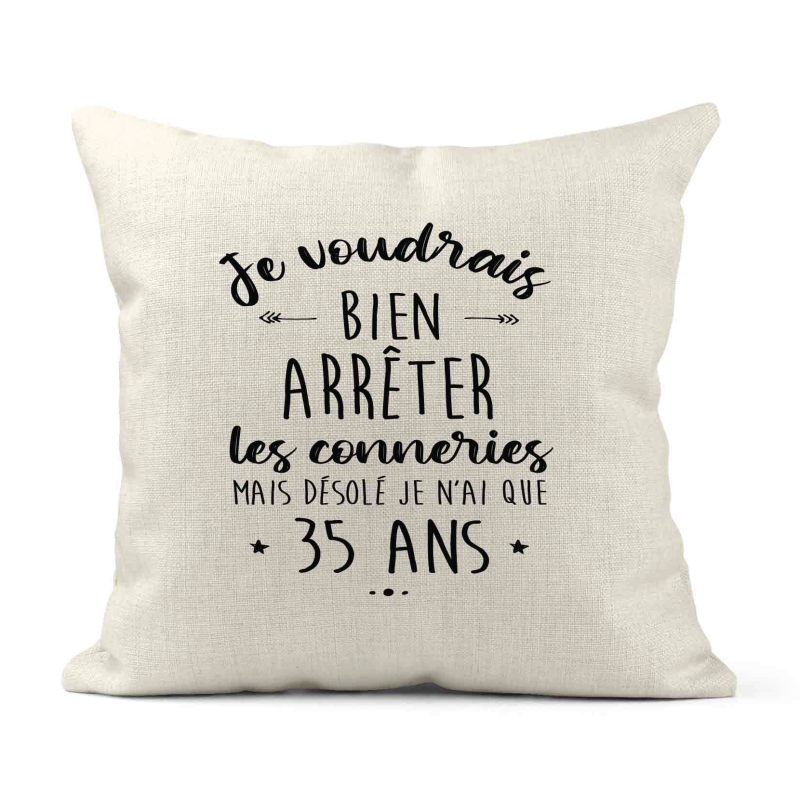 Housse de coussin - Lin - Décoration - imprimé Citation humour Je voudrais bien arrêter les connerie mais je n'ai que 35 ans
