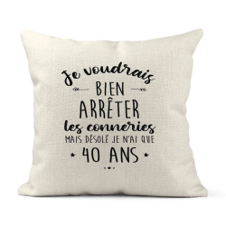 Housse de coussin - Lin - Décoration - imprimé Citation humour Je voudrais bien arrêter les connerie mais je n'ai que 40 ans
