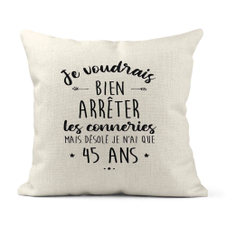Housse de coussin - Lin - Décoration - imprimé Citation humour Je voudrais bien arrêter les connerie mais je n'ai que 45 ans