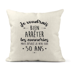 Housse de coussin - Lin - Décoration - imprimé Citation humour Je voudrais bien arrêter les connerie mais je n'ai que 50 ans