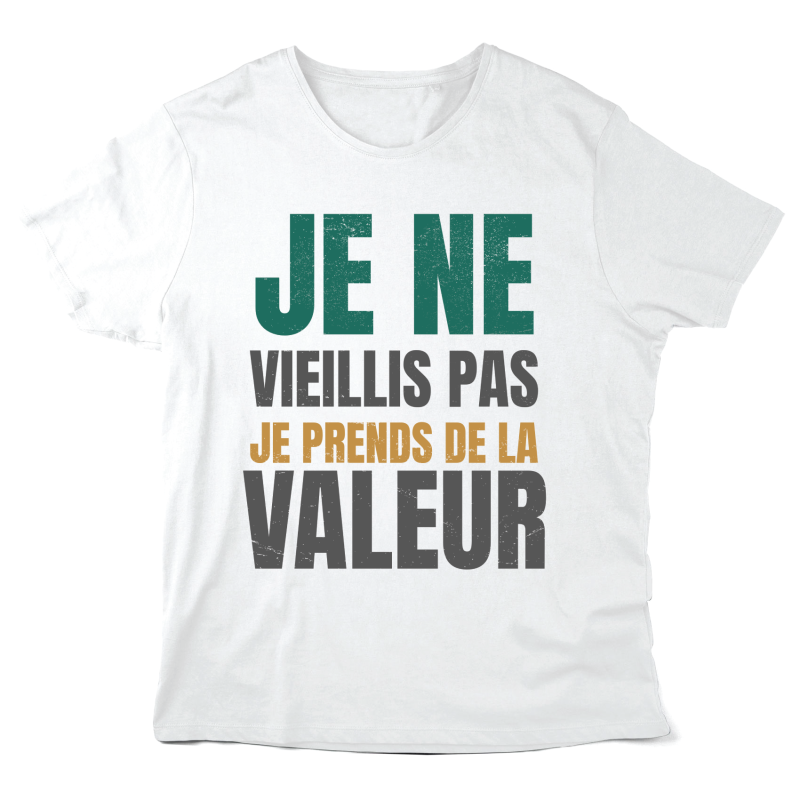 T-Shirt imprimé à message - Cadeau Anniversaire - Je ne vieillis pas je prends de la valeur