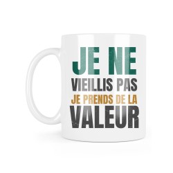 Mug céramique à message - Cadeau Anniversaire - Je ne vieillis pas je prends de la valeur