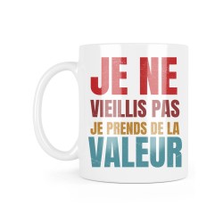 Mug céramique à message - Cadeau anniversaire - Je ne vieillis pas je prends de la valeur